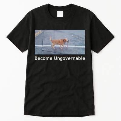 Become Ungovernable Funny Dog Meme Tall T-Shirt