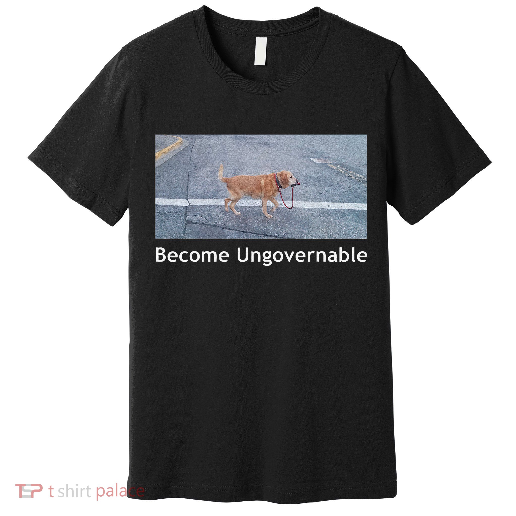 Become Ungovernable Funny Dog Meme Premium T-Shirt