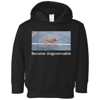 Become Ungovernable Funny Dog Meme Toddler Hoodie