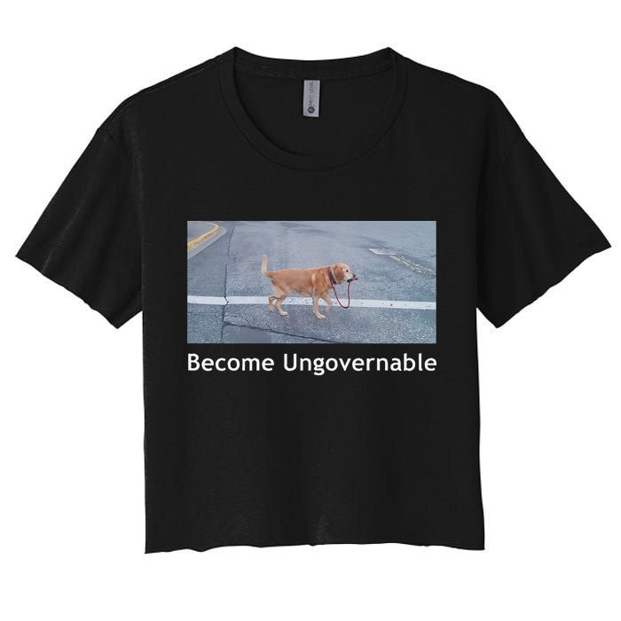 Become Ungovernable Funny Dog Meme Women's Crop Top Tee