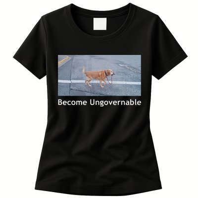 Become Ungovernable Funny Dog Meme Womens T-Shirt