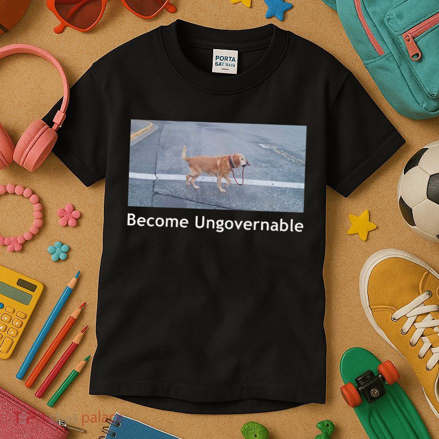 Become Ungovernable Funny Dog Meme Kids T-Shirt