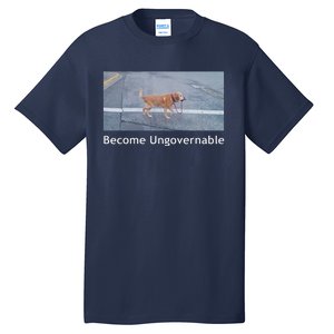 Become Ungovernable Funny Dog Meme Tall T-Shirt