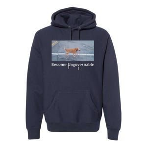 Become Ungovernable Funny Dog Meme Premium Hoodie