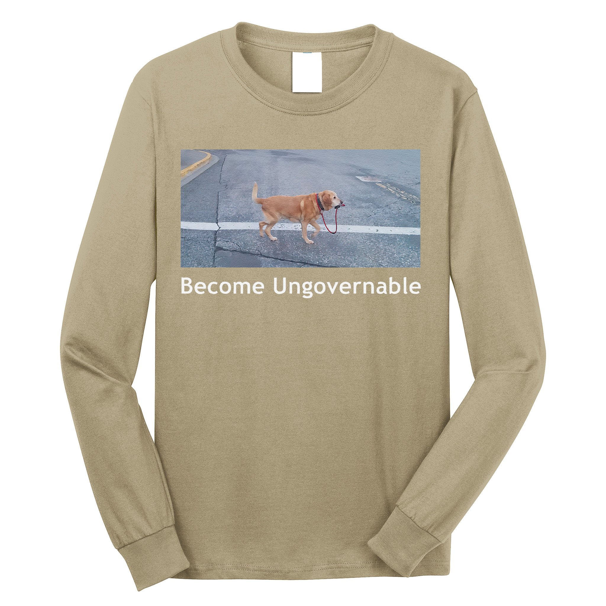 Become Ungovernable Funny Dog Meme Long Sleeve Shirt