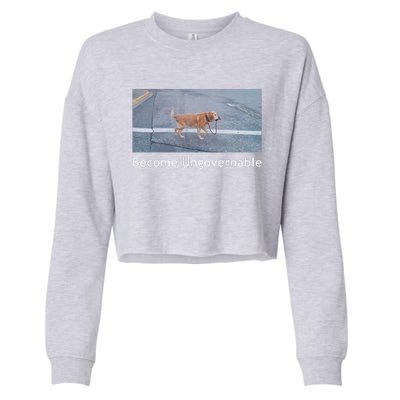 Become Ungovernable Funny Dog Meme Cropped Pullover Crew