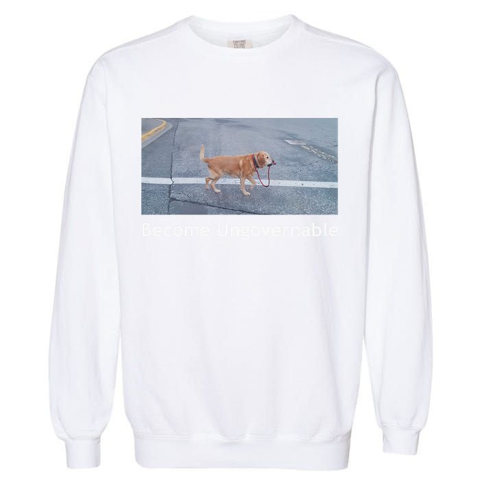 Become Ungovernable Funny Dog Meme Garment-Dyed Sweatshirt