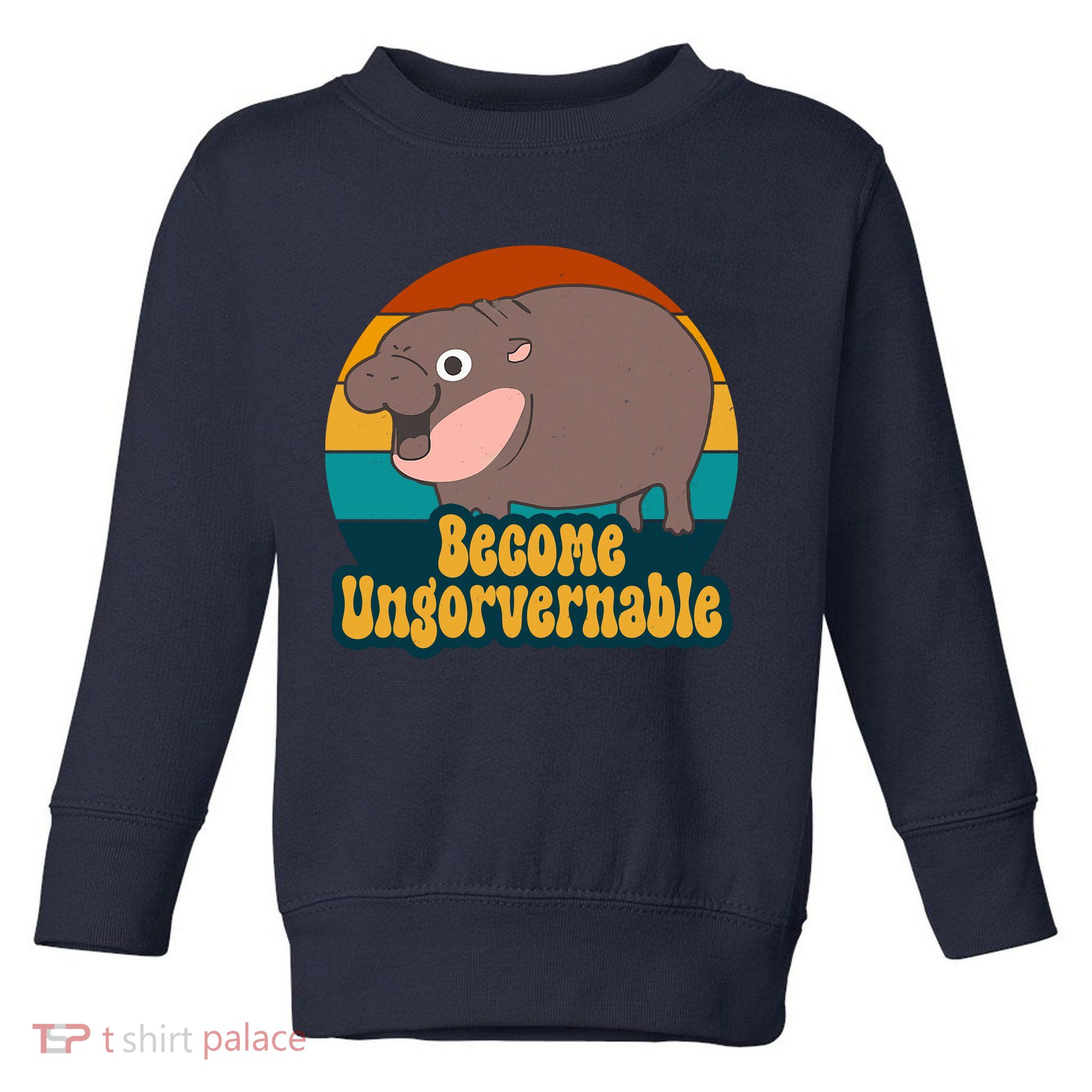 Become Ungovernable Funny Hippo Toddler Sweatshirt
