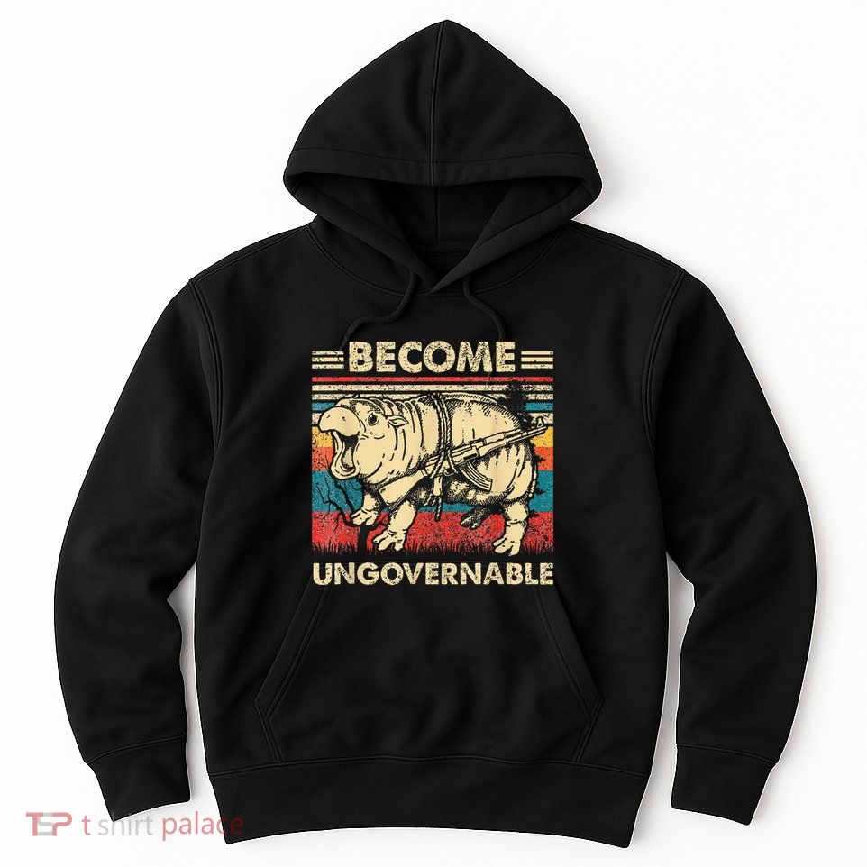 Become Ungovernable Funny Moodeng Cute Baby Hippo Meme Hoodie