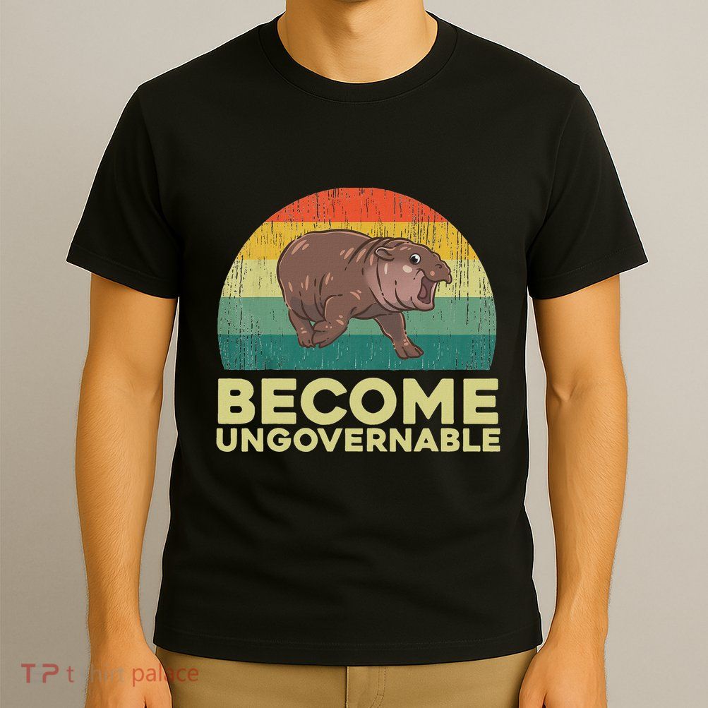 Become Ungovernable Funny Baby Hippo Moo Deng Funny Saying T-Shirt