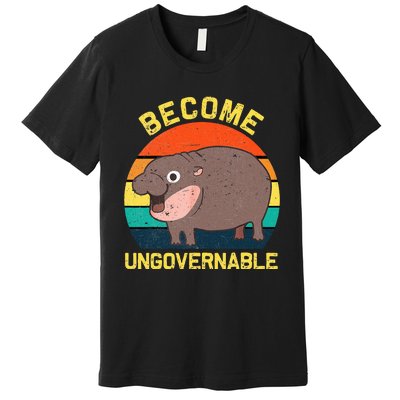 Become Ungovernable Funny Baby Hippo Moo Deng Funny Saying Premium T-Shirt