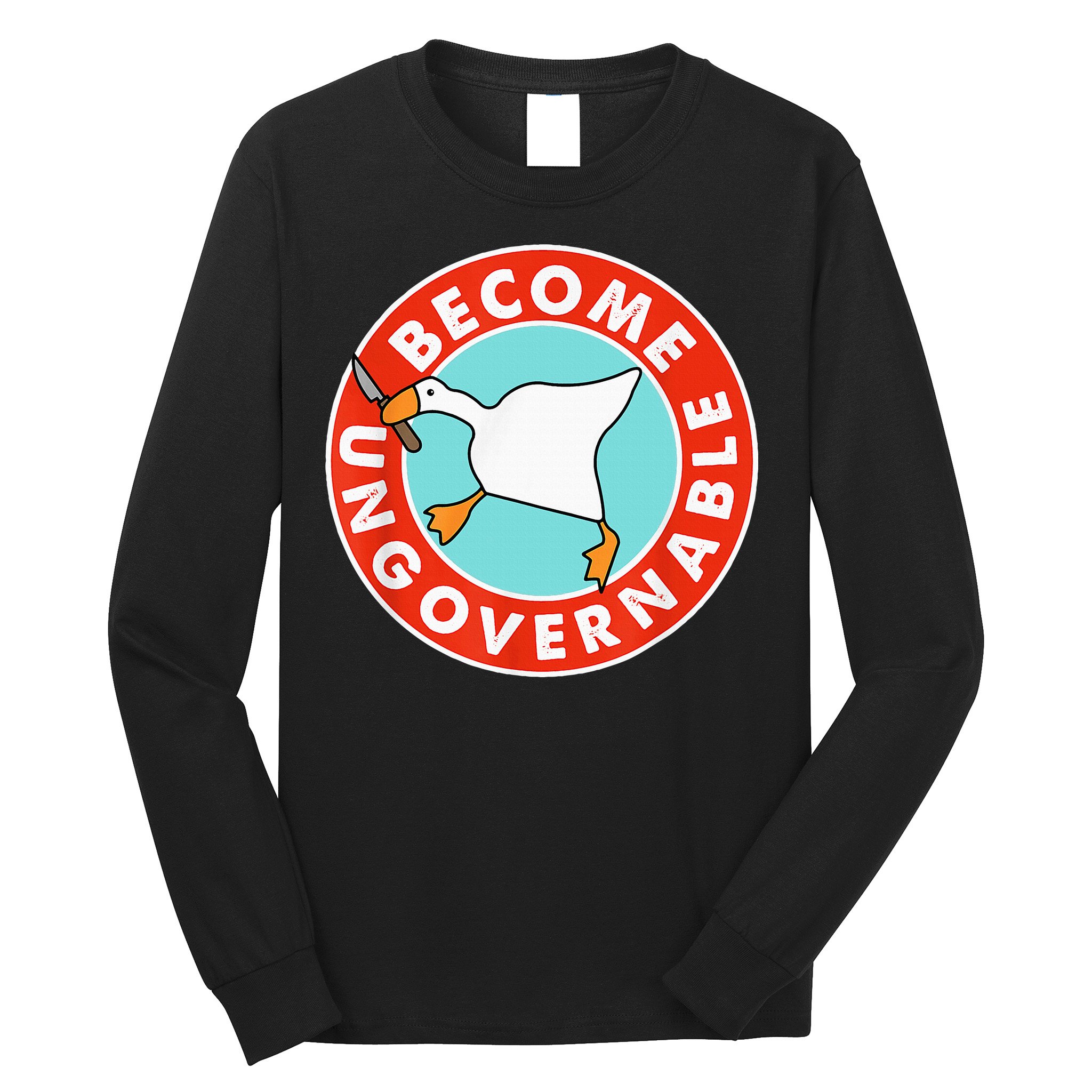 Become Ungovernable Funny Goose Long Sleeve Shirt