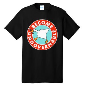 Become Ungovernable Funny Goose Tall T-Shirt