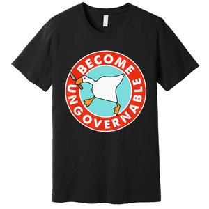 Become Ungovernable Funny Goose Premium T-Shirt