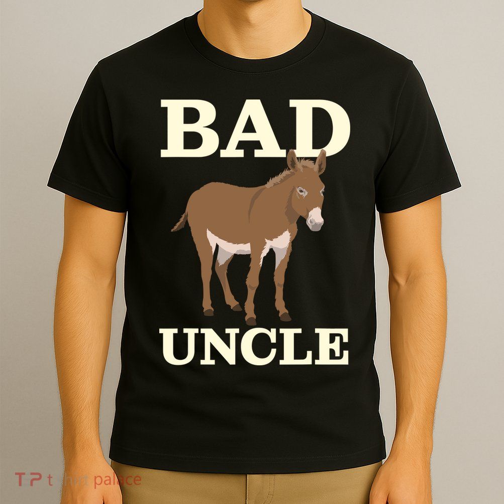 Bad Uncle Funny Uncle Donkey Uncles Gift T-Shirt