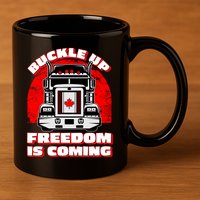 Buckle Up Freedom Is Coming Candian Truckers 11oz C Handle Ceramic Mug
