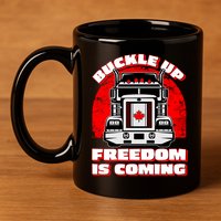 Buckle Up Freedom Is Coming Candian Truckers 11oz C Handle Ceramic Mug