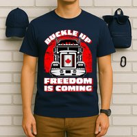 Buckle Up Freedom Is Coming Candian Truckers T-Shirt