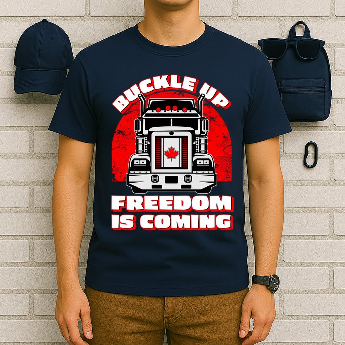 Buckle Up Freedom Is Coming Candian Truckers T-Shirt