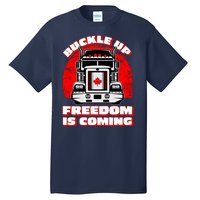 Buckle Up Freedom Is Coming Candian Truckers Tall T-Shirt