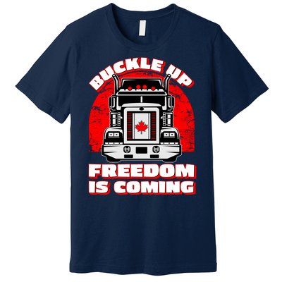 Buckle Up Freedom Is Coming Candian Truckers Premium T-Shirt