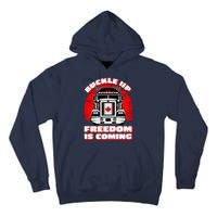 Buckle Up Freedom Is Coming Candian Truckers Tall Hoodie