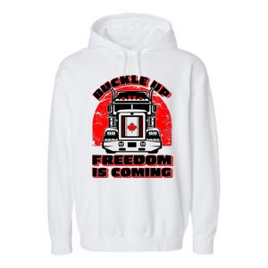 Buckle Up Freedom Is Coming Candian Truckers Garment-Dyed Fleece Hoodie