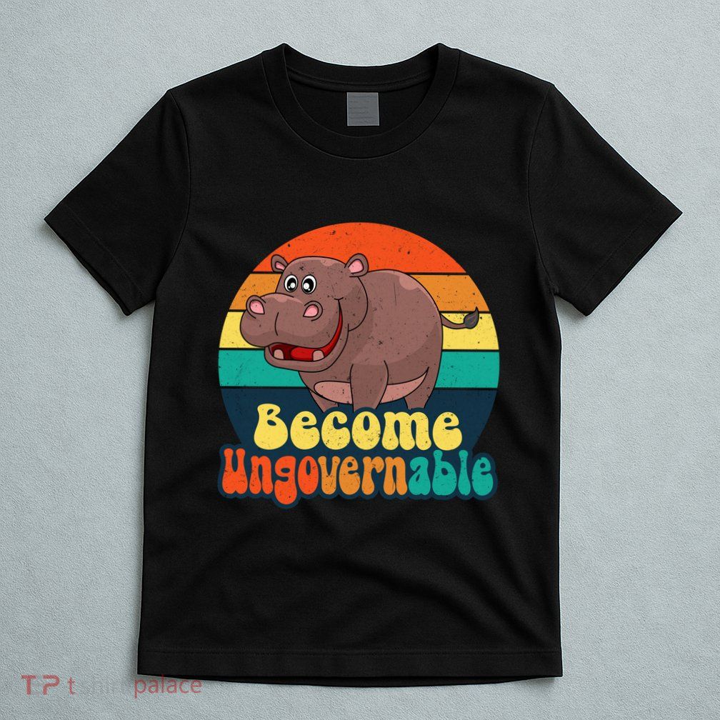 Become Ungovernable Funny Baby Hippo Moo Deng Funny Saying T-Shirt