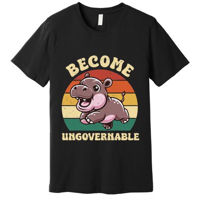 Become Ungovernable Funny Saying Baby Hippopotamus Moo Deng Premium T-Shirt