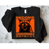 Become Ungovernable Funny Raccoon Japanese Apparel  Sweatshirt