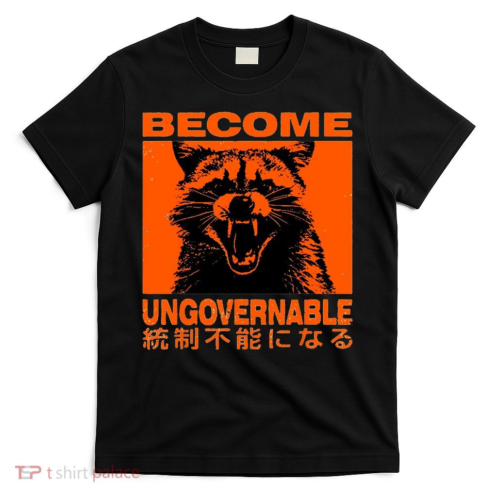 Become Ungovernable Funny Raccoon Japanese Apparel  T-Shirt