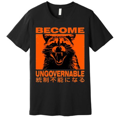 Become Ungovernable Funny Raccoon Japanese Apparel  Premium T-Shirt