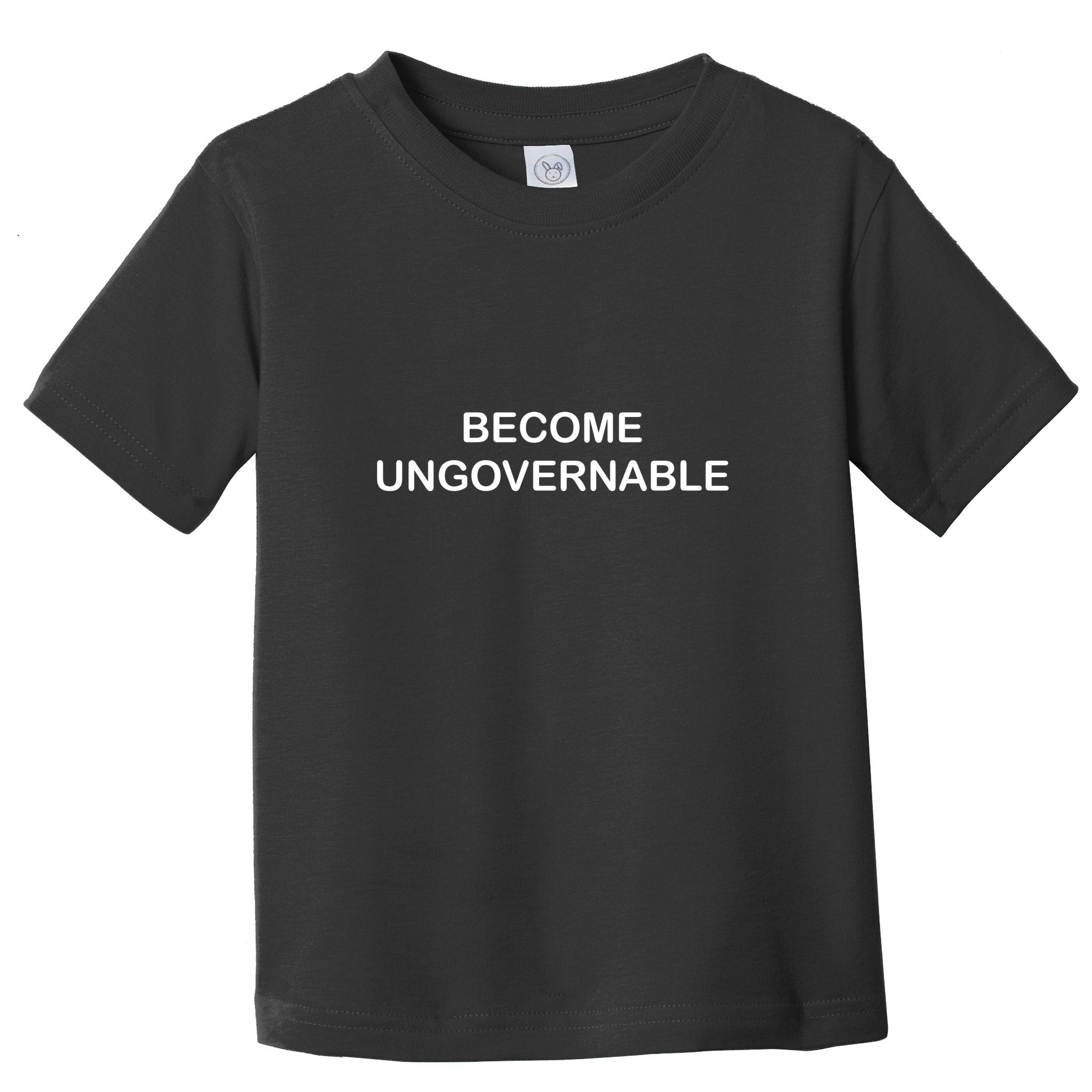 Become Ungovernable Funny Quote Toddler T-Shirt
