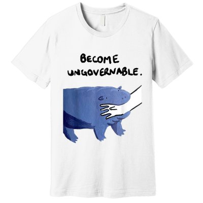 Become Ungovernable Funny Baby Hippo Moo Deng Funny Saying Premium T-Shirt