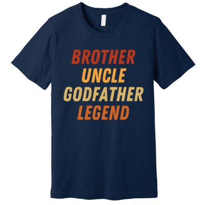 Brother Uncle Godfather Legend For A Favorite Best Uncle Premium T-Shirt