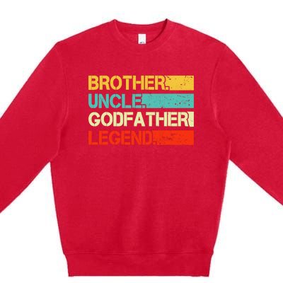 Brother Uncle Godfather Legend Best Funny Uncle Gift Premium Crewneck Sweatshirt