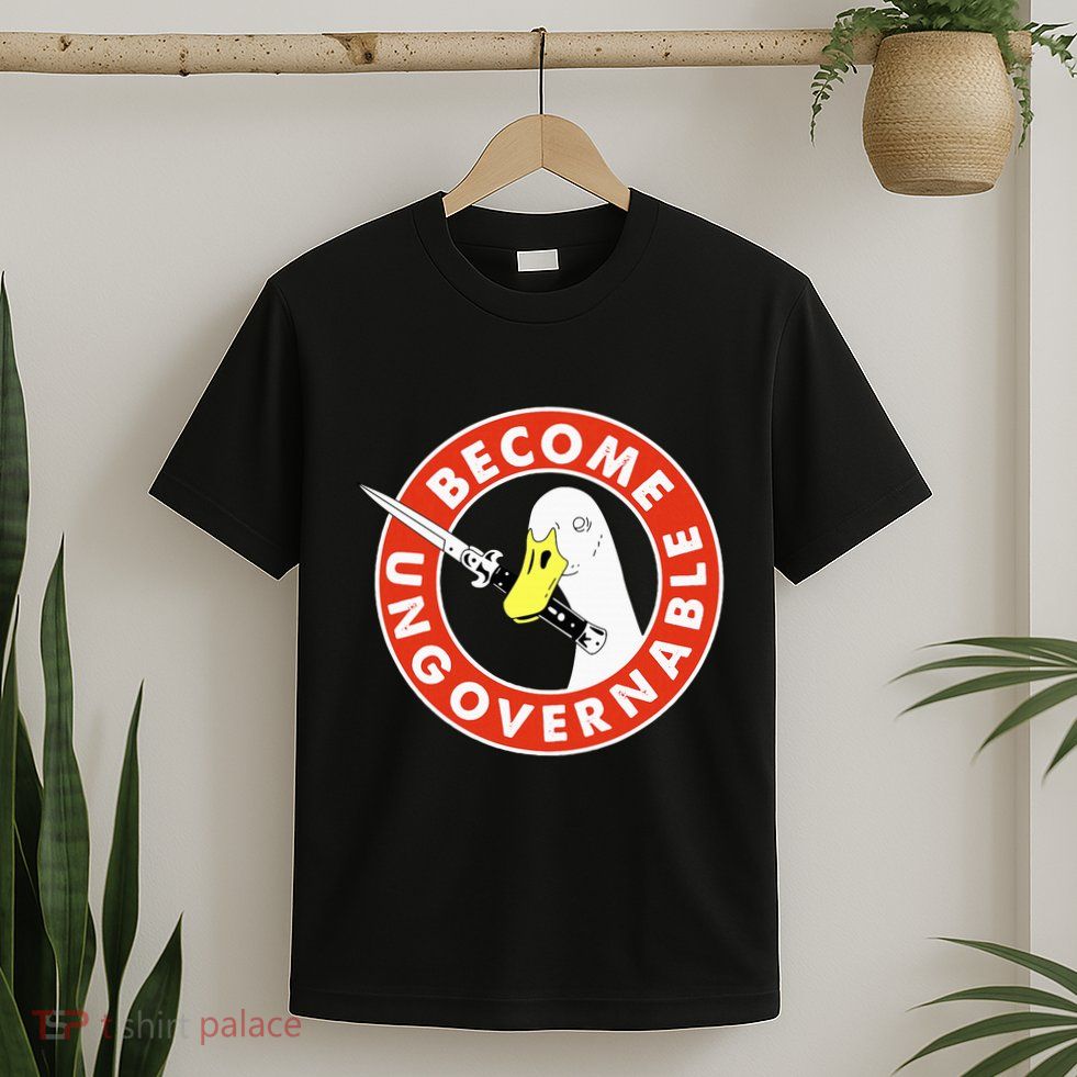 Become Ungovernable Goose Knife Funny Quote T-Shirt