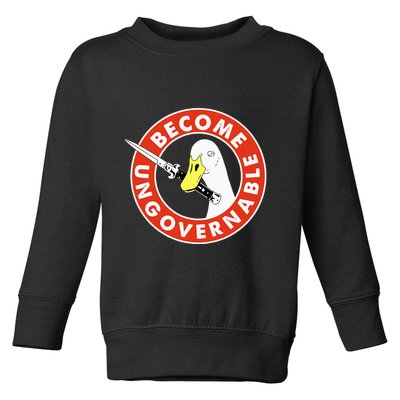 Become Ungovernable Goose Knife Funny Quote Toddler Sweatshirt