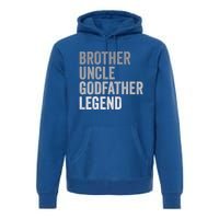 Brother Uncle Godfather Legend Favorite Best Uncle Meaningful Gift Premium Hoodie