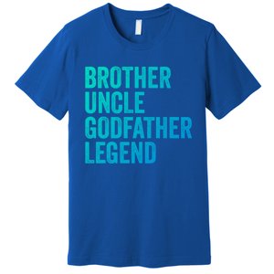 Brother Uncle Godfather Legend Favorite Best Uncle Meaningful Gift Premium T-Shirt