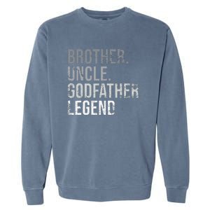 Brother Uncle Godfather Legend Best Funny Uncle Garment-Dyed Sweatshirt