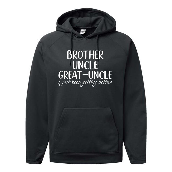 Brother Uncle Great Uncle I Just Keep Getting Better Performance Fleece Hoodie