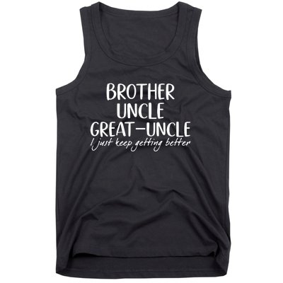 Brother Uncle Great Uncle I Just Keep Getting Better Tank Top