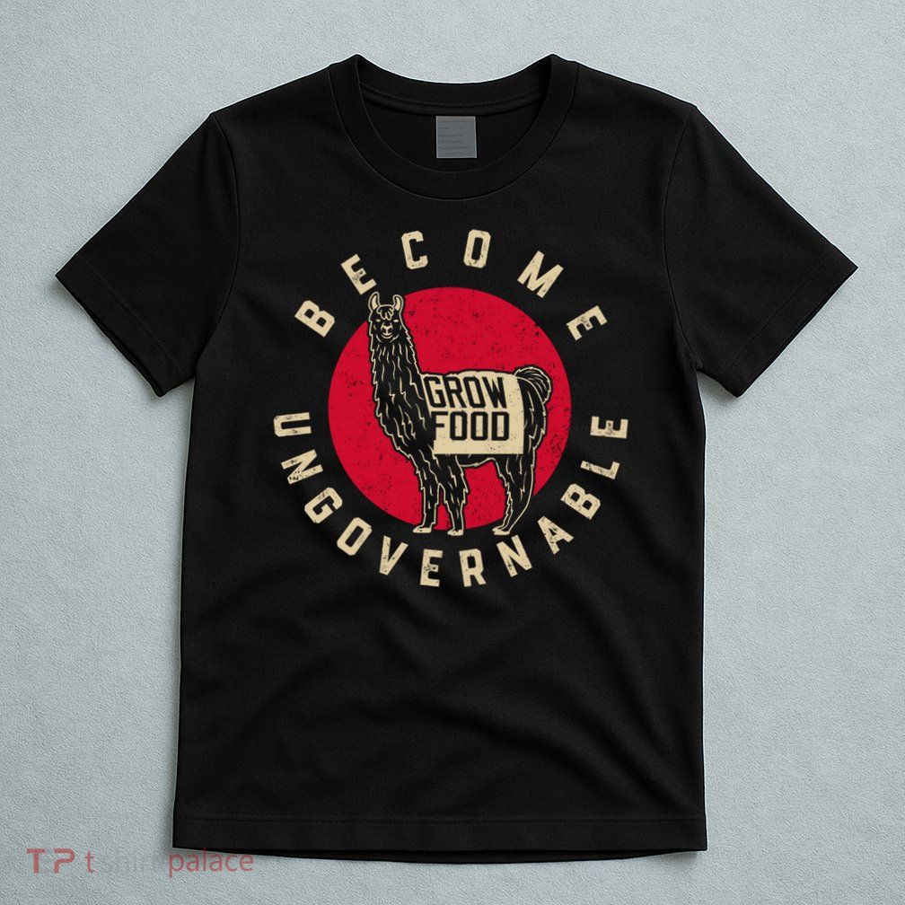 Become Ungovernable Grow Food T-Shirt