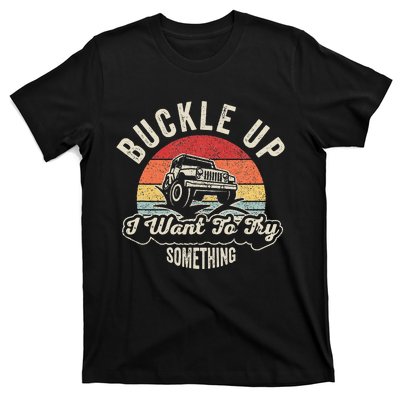 Buckle Up I Want To Try Something Offroad Car T-Shirt