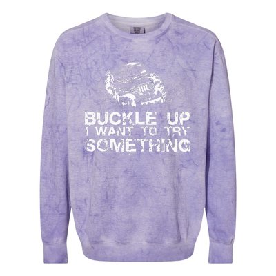 Buckle Up I Want To Try Something Offroad Colorblast Crewneck Sweatshirt