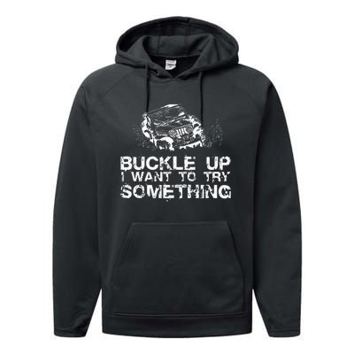 Buckle Up I Want To Try Something Offroad Performance Fleece Hoodie