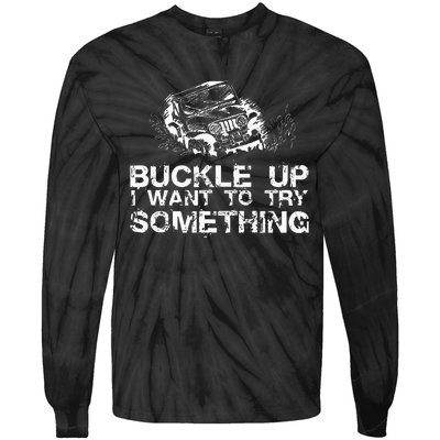 Buckle Up I Want To Try Something Offroad Tie-Dye Long Sleeve Shirt