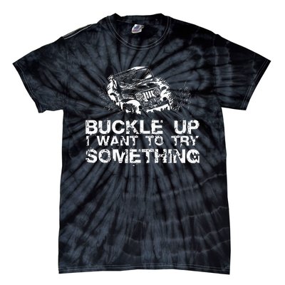 Buckle Up I Want To Try Something Offroad Tie-Dye T-Shirt