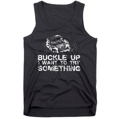 Buckle Up I Want To Try Something Offroad Tank Top